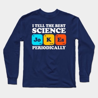 I Tell The Best Science Jokes Periodically Long Sleeve T-Shirt